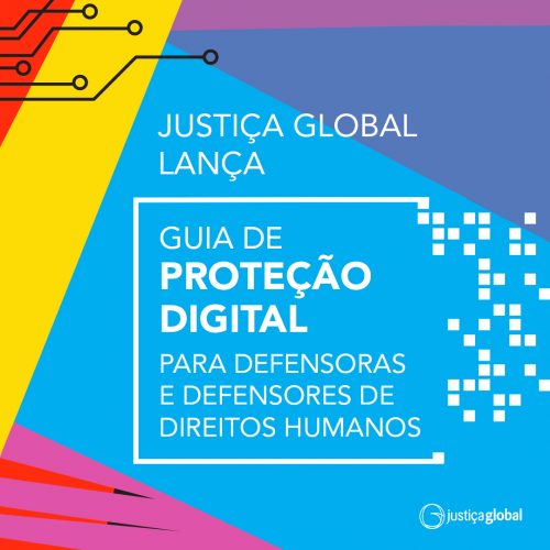 Justiça Global lança Guia de Proteção Digital para Defensoras e Defensores de Direitos Humanos 