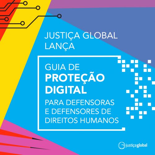 Justiça Global lança Guia de Proteção Digital para Defensoras e Defensores de Direitos Humanos