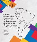 Olhares críticos sobre mecanismos de proteção de defensoras e defensores de direitos humanos na América Latina