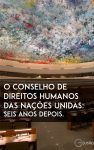 O Conselho de Direitos Humanos das Nações Unidas: seis anos depois