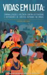 Vidas em luta: criminalização e violência contra defensoras e defensores de direitos humanos no Brasil|2018-2020/1