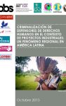 Criminalización de defensores de derechos humanos en el contexto de proyectos industriales: un fenómeno regional en América Latina
