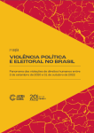 Violência política e eleitoral no Brasil (2ª edição) – Panorama das violações de direitos humanos entre 2 de setembro de 2020 e 31 de outubro de 2022
