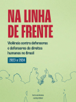 Na Linha de Frente — Violência contra Defensoras e Defensores de Direitos Humanos no Brasil (2023–2024)