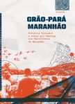 GRÃO-PARÁ MARANHÃO – Direitos Violados e Lutas por Justiça nos Territórios do Maranhão