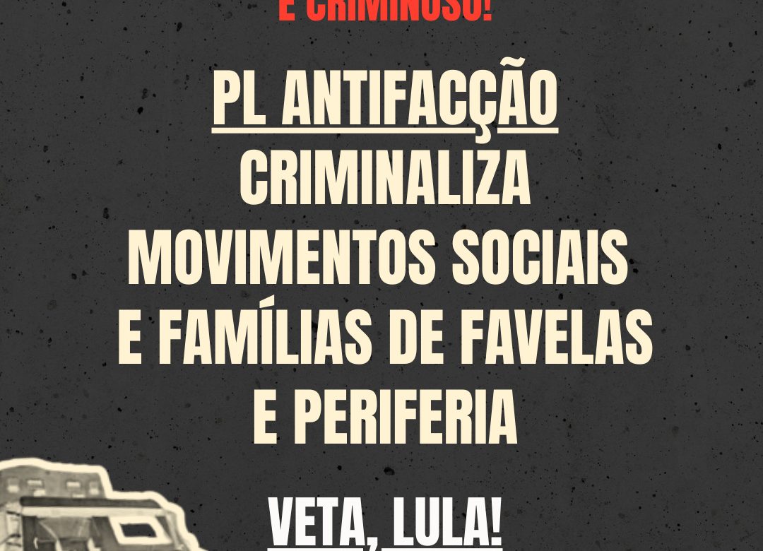 PL ANTIFACÇÃO CRIMINALIZA MOVIMENTOS SOCIAIS E FAMÍLIAS DE FAVELAS E PERIFERIAS